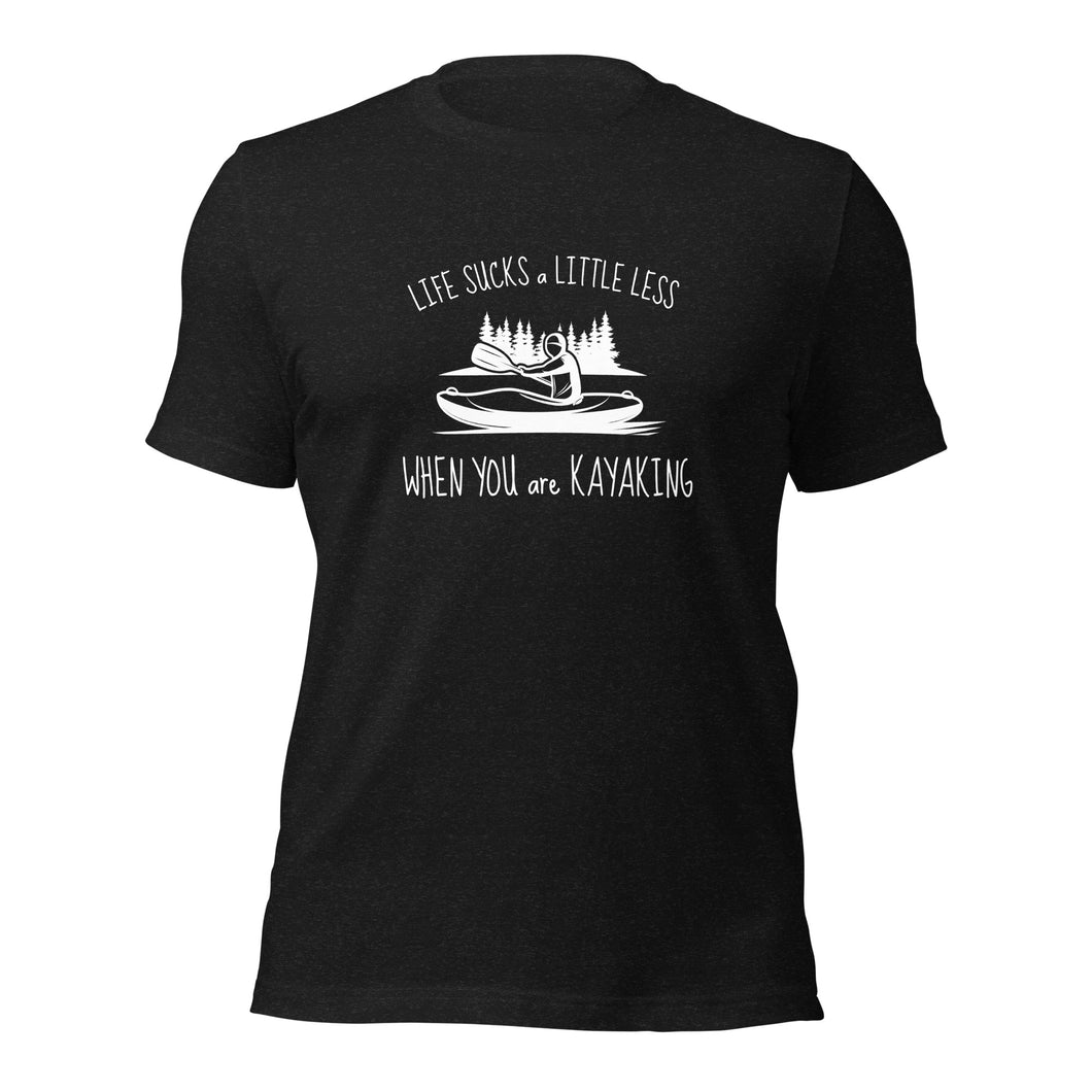 Life Sucks A Little Less When You Are Kayaking Unisex t-shirt